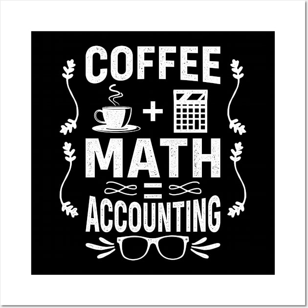 Funny Accountant CPA Bookkeeping Accounting = Coffee + Math Wall Art by merchmafia